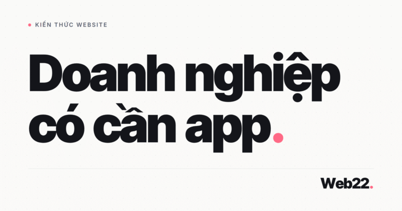 Doanh nghiệp có cần app riêng không
