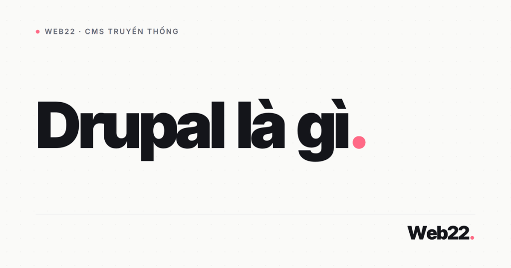 Drupal là gì và khi nào nên chọn nó 1 drupal la gi