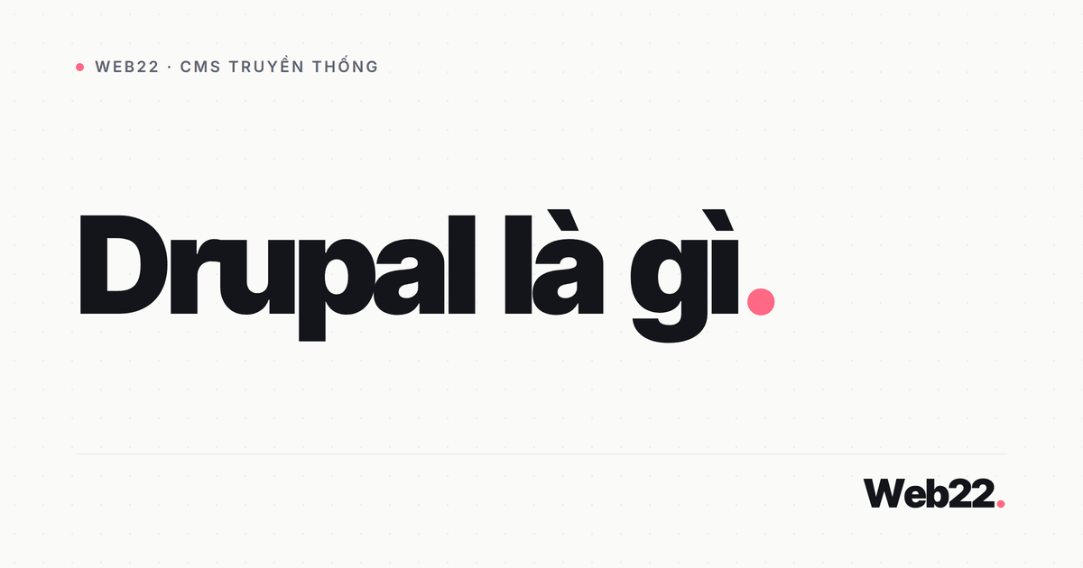 Drupal là gì và khi nào nên chọn nó 7 Drupal là gì và khi nào nên chọn nó