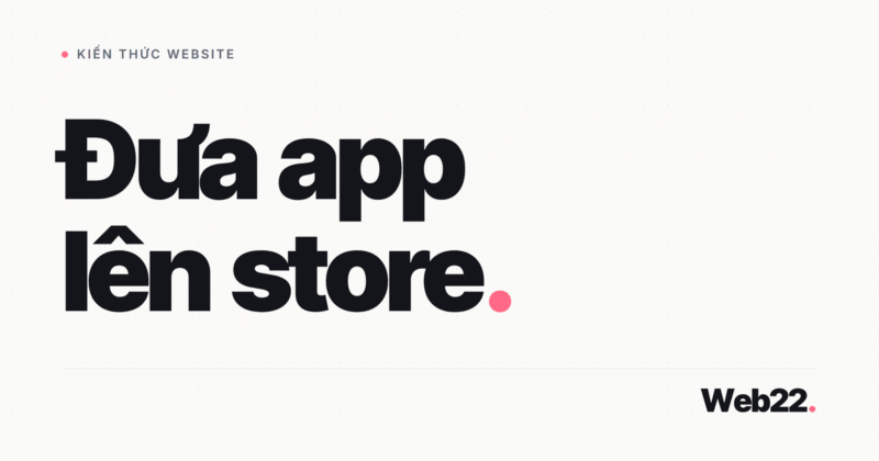 Cách đưa app lên App Store và Google Play 10 Cách đưa app lên App Store và Google Play