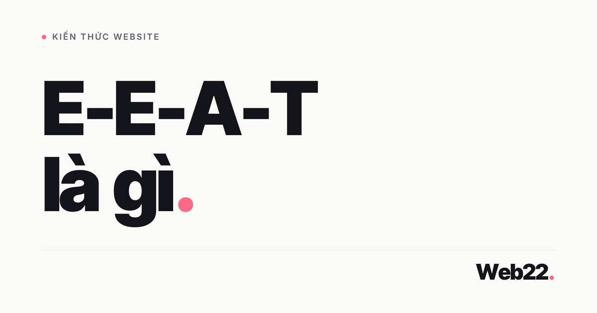 E-E-A-T là gì và cách thể hiện cho website 1 E-E-A-T là gì và cách thể hiện cho website