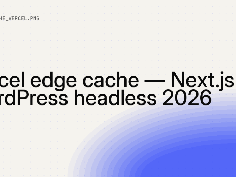 Vercel edge cache — Next.js + WordPress headless 10 Vercel edge cache — Next.js + WordPress headless 2026