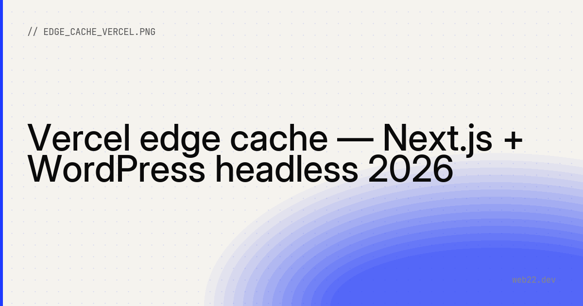 Vercel edge cache — Next.js + WordPress headless 2026
