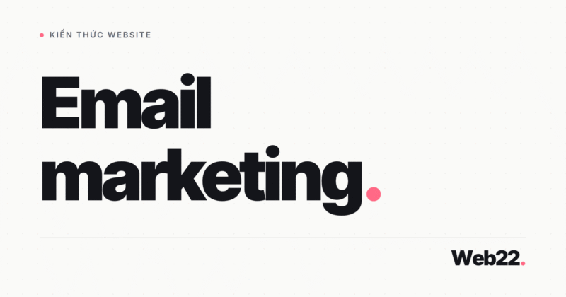Email marketing là gì và làm sao để không vào spam