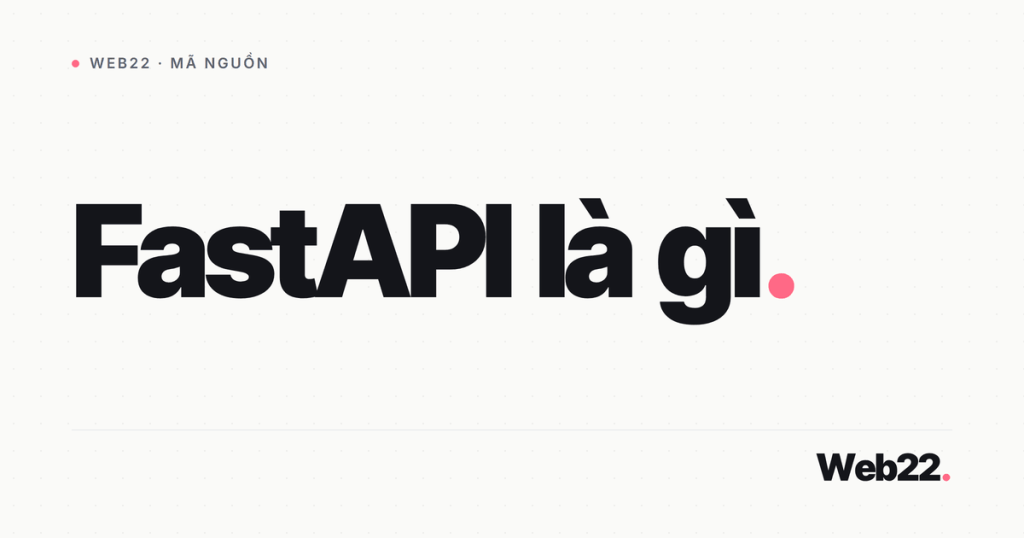 FastAPI là gì và vì sao nó nhanh đến vậy 1 fastapi la gi