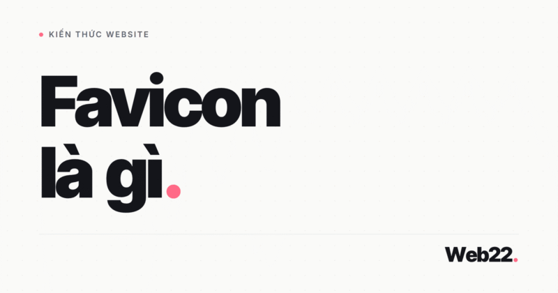 Favicon Là Gì? Biểu Tượng Nhỏ Trên Tab Trình Duyệt Và Cách Khai Báo Đúng