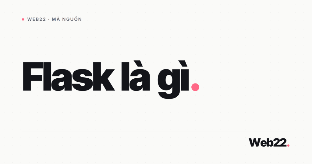 Flask là gì và khi nào nên chọn nó để dựng web Python 1 flask la gi
