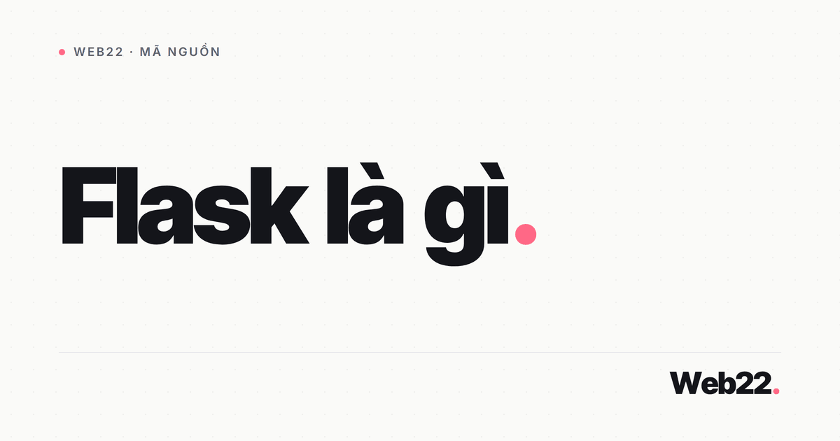 Flask là gì và khi nào nên chọn nó để dựng web Python 8 Flask là gì và khi nào nên chọn nó để dựng web Python