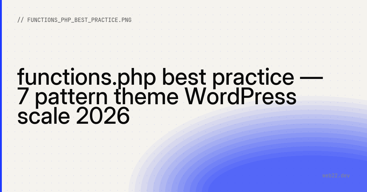 functions.php best practice — 7 pattern theme WordPress scale 2026