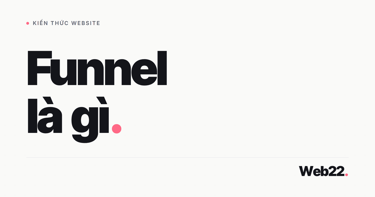 Funnel là gì và cách đọc phễu chuyển đổi để tìm chỗ khách rơi 1 Funnel là gì và cách đọc phễu chuyển đổi để tìm chỗ khách rơi
