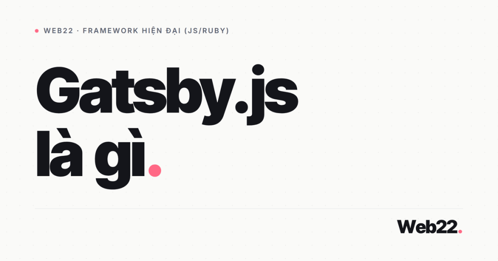 Gatsby.js là gì (và còn đáng chọn năm 2026 không) 1 gatsbyjs la gi