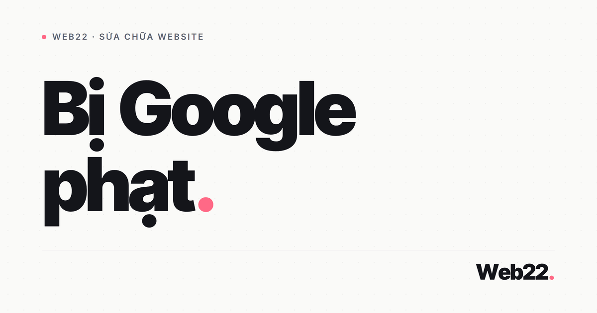 Cách gỡ khi website bị Google phạt thủ công 3 Cách gỡ khi website bị Google phạt thủ công