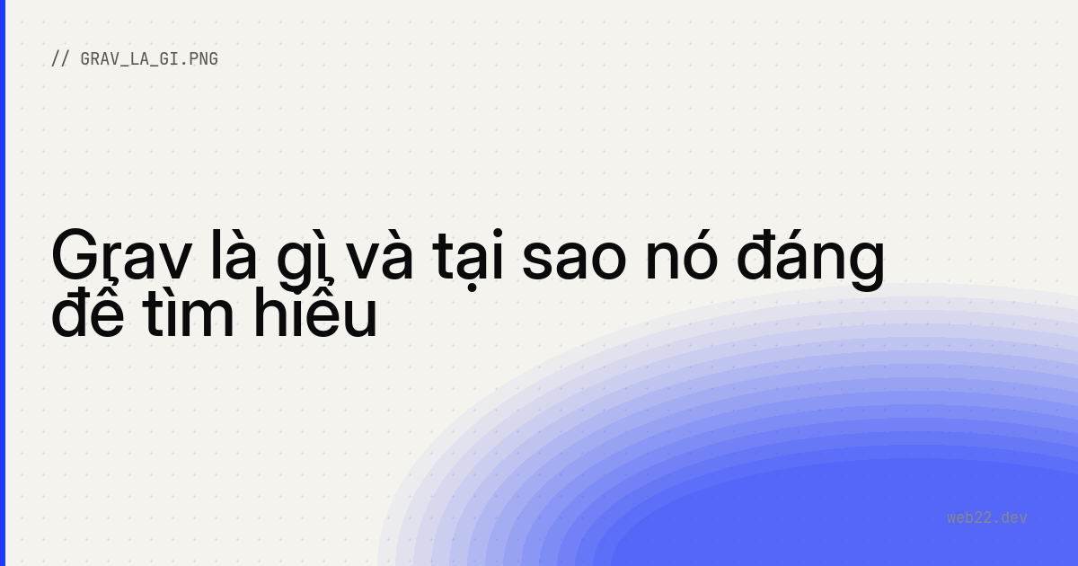 Grav là gì và khác WordPress chỗ nào 6 Grav là gì và khác WordPress chỗ nào