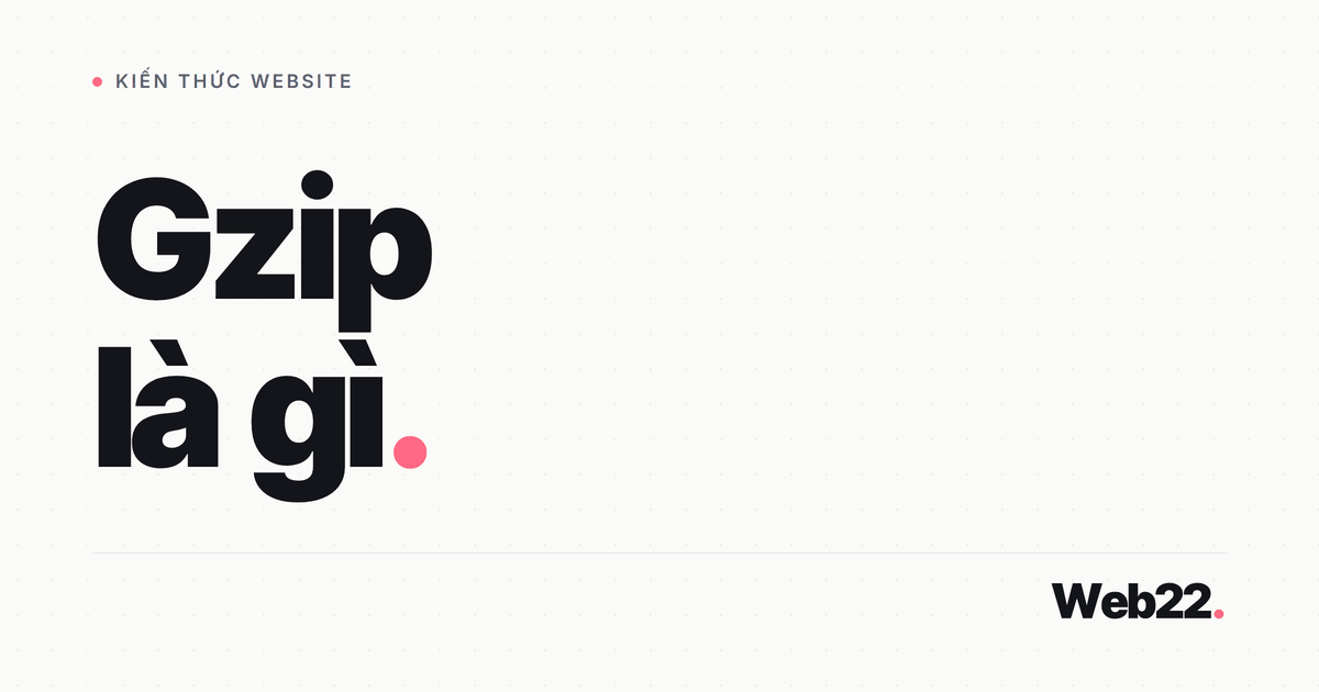 Gzip là gì? Cách nén tệp giúp web tải nhanh hơn và so sánh với Brotli