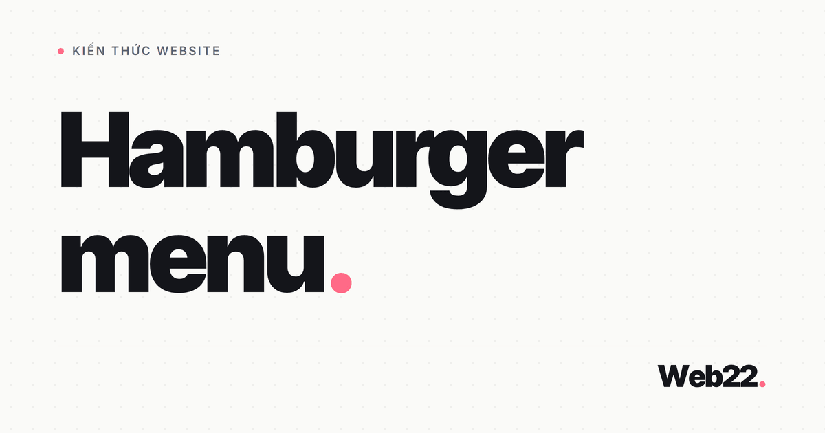Hamburger menu là gì, dùng ở đâu và khi nào nên chọn nó