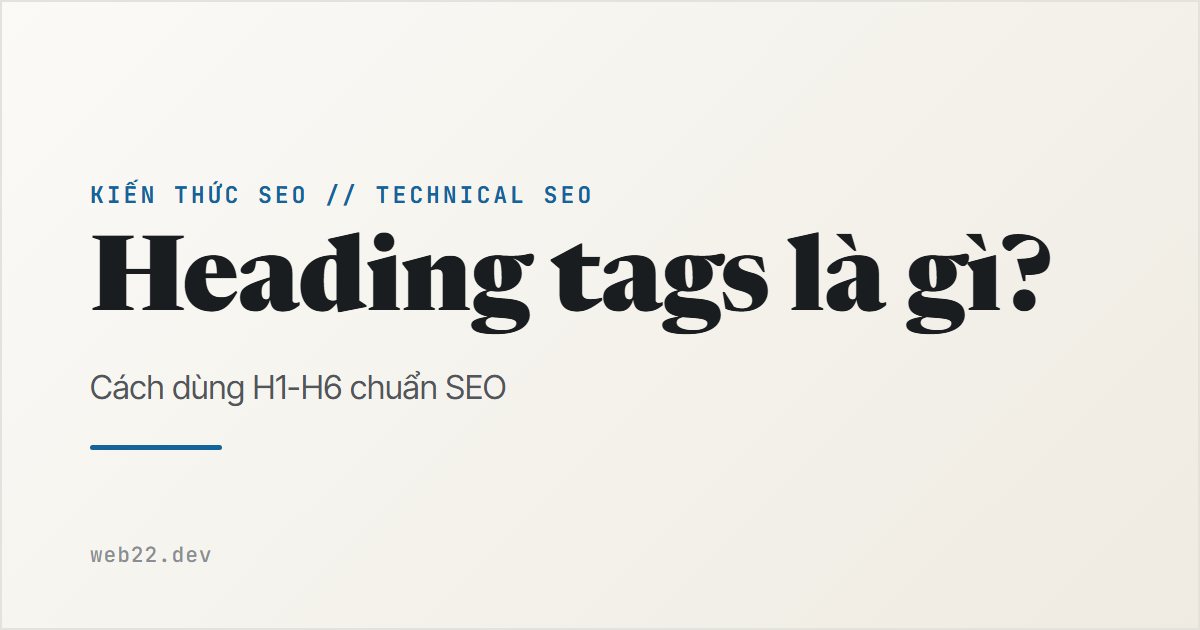 Heading tags là gì — cách dùng H1 đến H6 chuẩn SEO 2026