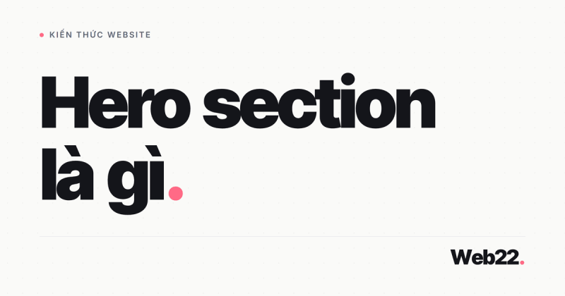 Hero section là gì và làm sao để phần đầu trang giữ chân được người ghé thăm 1 Hero section là gì và làm sao để phần đầu trang giữ chân được người ghé thăm