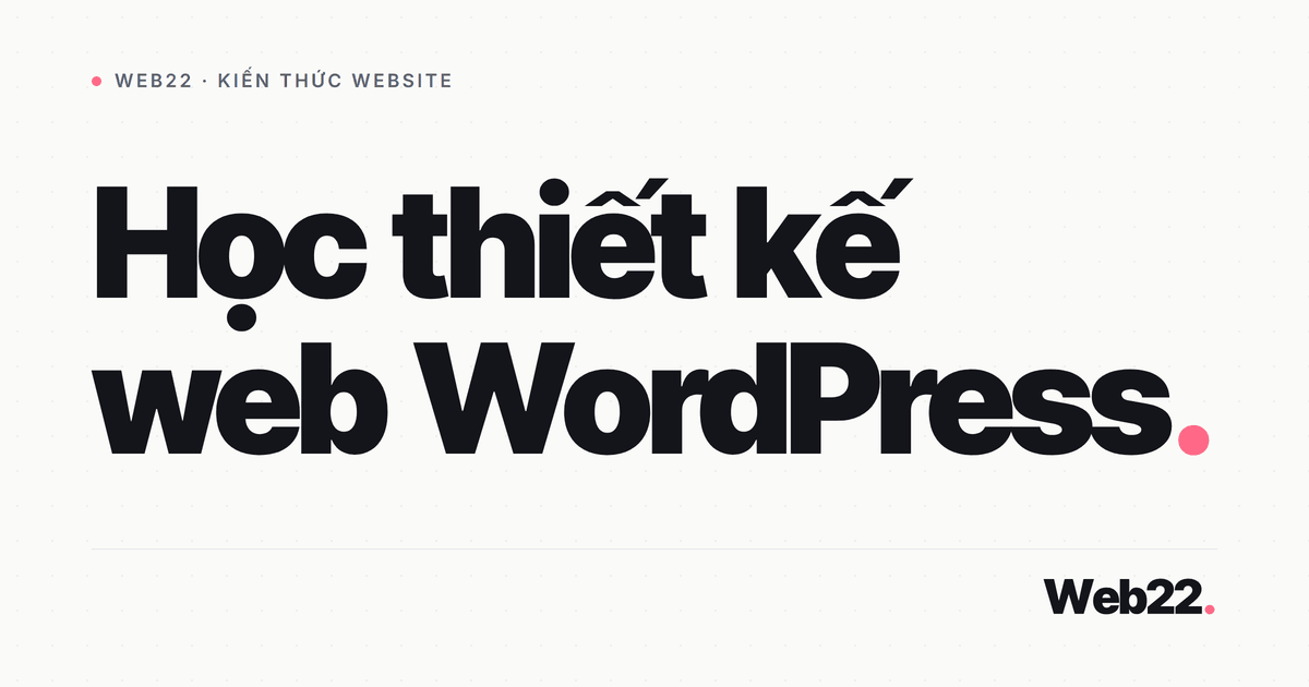 Tự học thiết kế web WordPress từ con số 0 nên bắt đầu từ đâu 1 Tự học thiết kế web WordPress từ con số 0 nên bắt đầu từ đâu