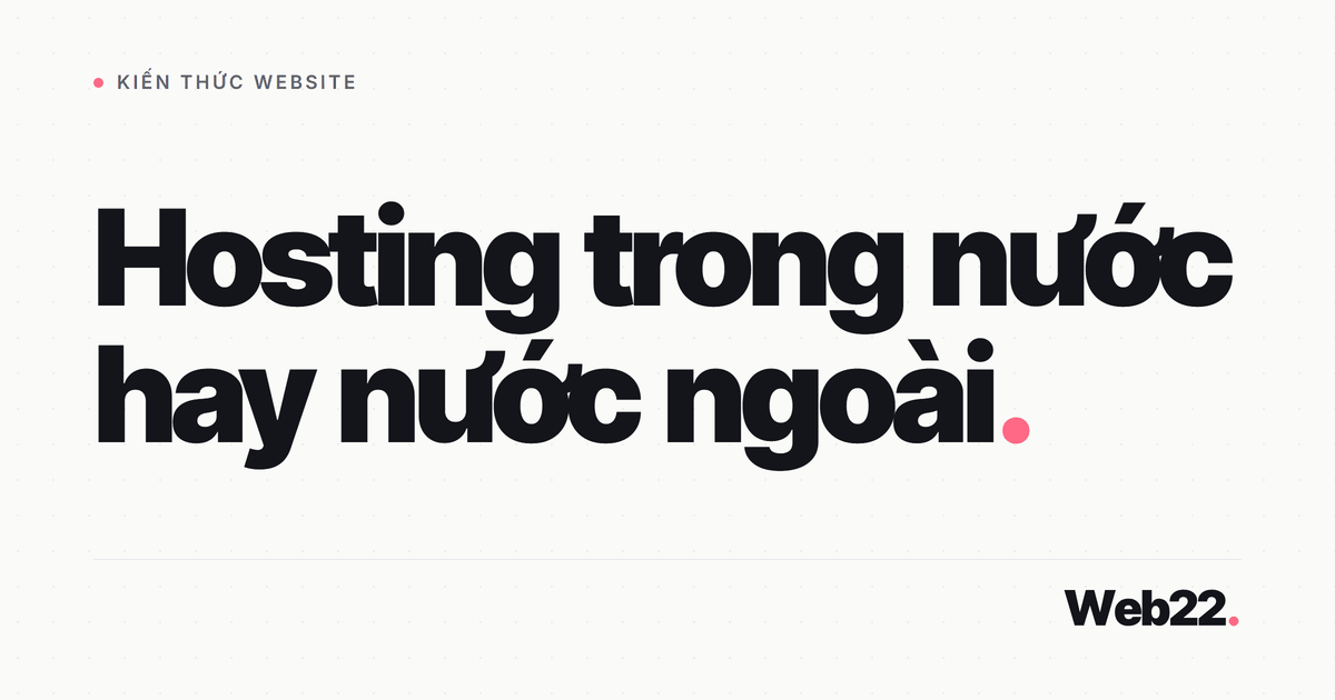 Nên chọn hosting trong nước hay nước ngoài 1 Nên chọn hosting trong nước hay nước ngoài