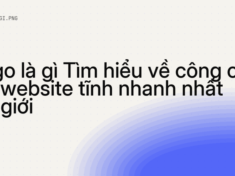 Hugo là gì Tìm hiểu về công cụ tạo website tĩnh nhanh nhất thế giới