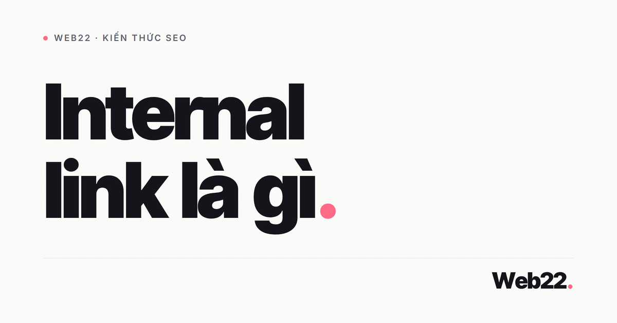 Internal link là gì và cách đặt liên kết nội bộ cho đúng 1 Internal link là gì và cách đặt liên kết nội bộ cho đúng