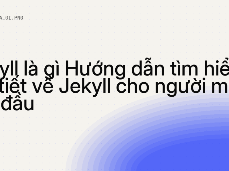 Jekyll là gì Hướng dẫn tìm hiểu chi tiết về Jekyll cho người mới bắt đầu
