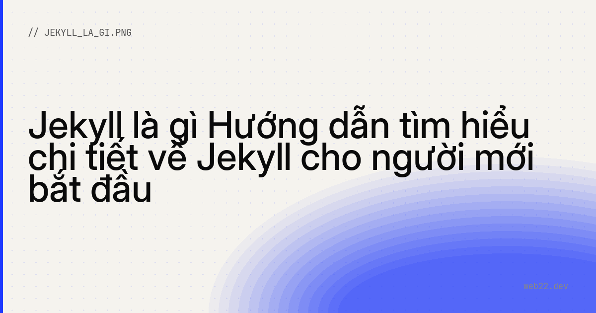 Jekyll là gì Hướng dẫn tìm hiểu chi tiết về Jekyll cho người mới bắt đầu