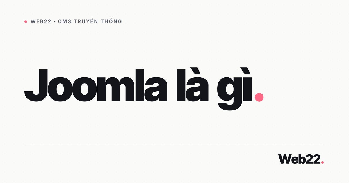 Joomla là gì và khi nào nên chọn nó để làm web 5 Joomla là gì và khi nào nên chọn nó để làm web