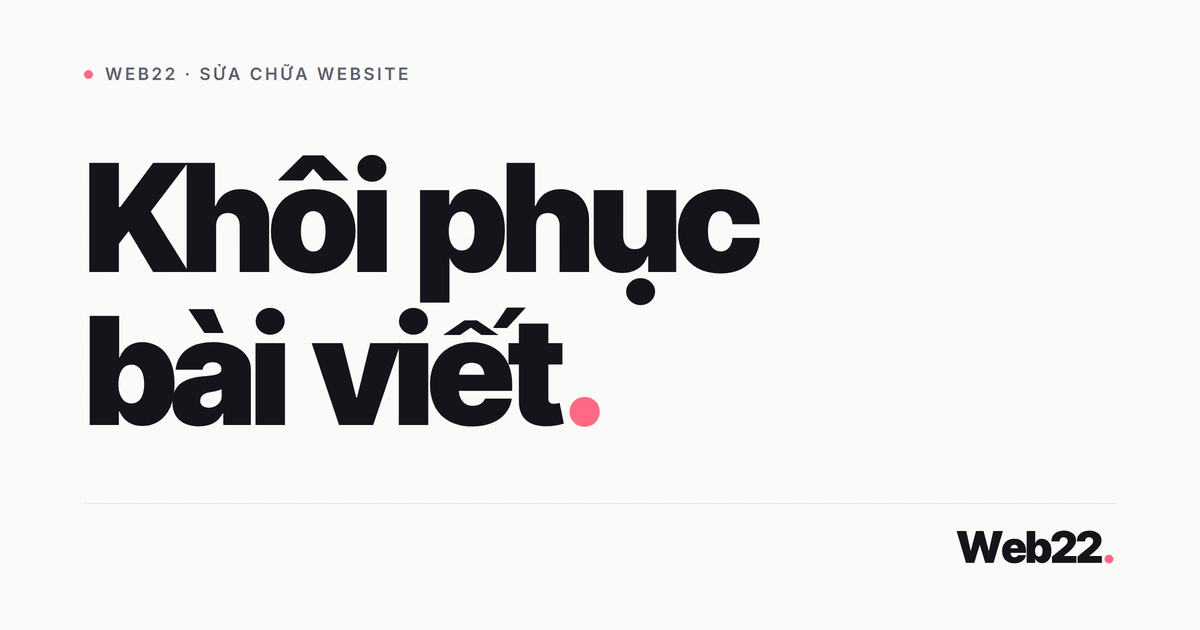 Cách khôi phục bài viết WordPress bị mất 3 Cách khôi phục bài viết WordPress bị mất