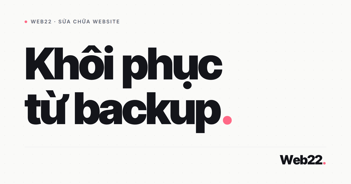 Cách khôi phục website từ bản sao lưu (backup) 3 Cách khôi phục website từ bản sao lưu (backup)