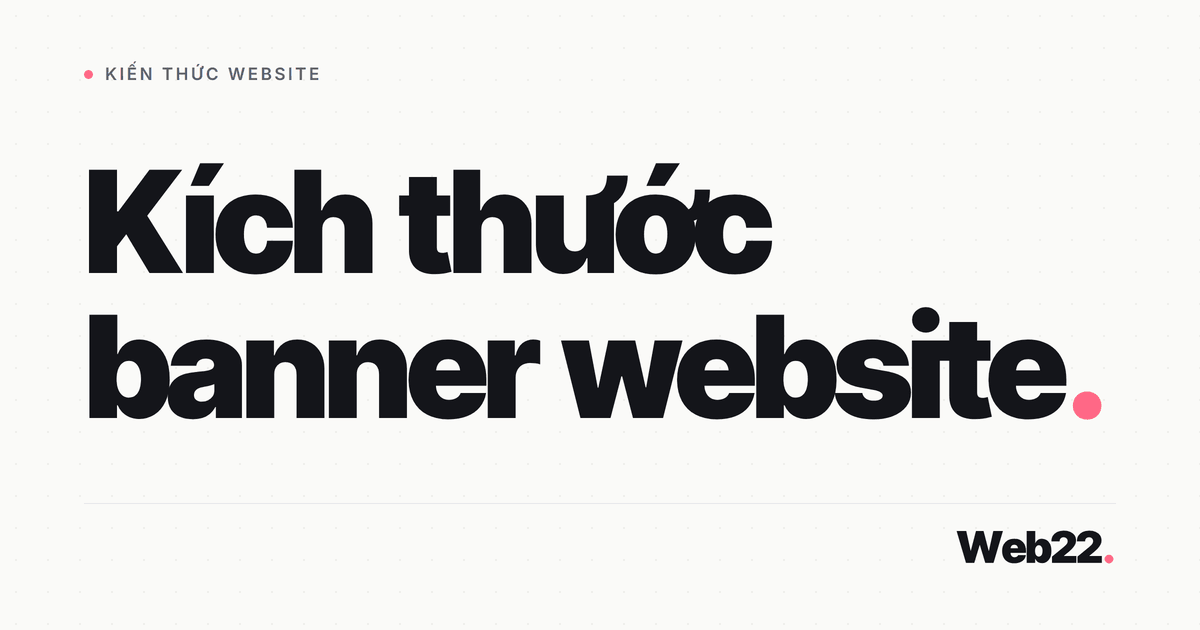 Kích Thước Banner Website Chuẩn Cho Từng Vị Trí, Định Dạng Và Màn Hình Retina