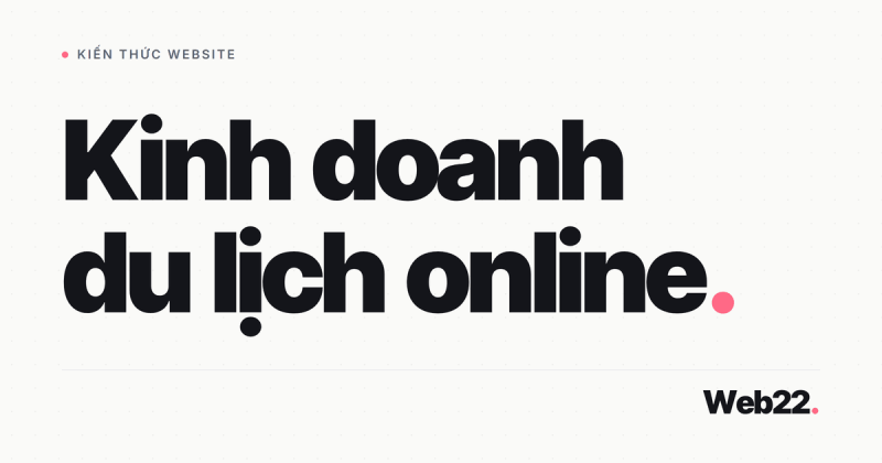 Kinh doanh du lịch online, chọn mô hình nào để đừng lệ thuộc một kênh 40 Kinh doanh du lịch online, chọn mô hình nào để đừng lệ thuộc một kênh