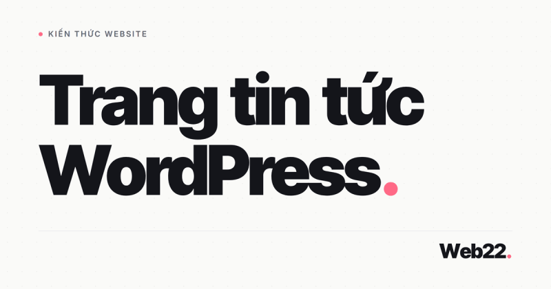 Làm trang tin tức bằng WordPress, chuẩn bị gì để không sập giờ cao điểm 26 Làm trang tin tức bằng WordPress, chuẩn bị gì để không sập giờ cao điểm