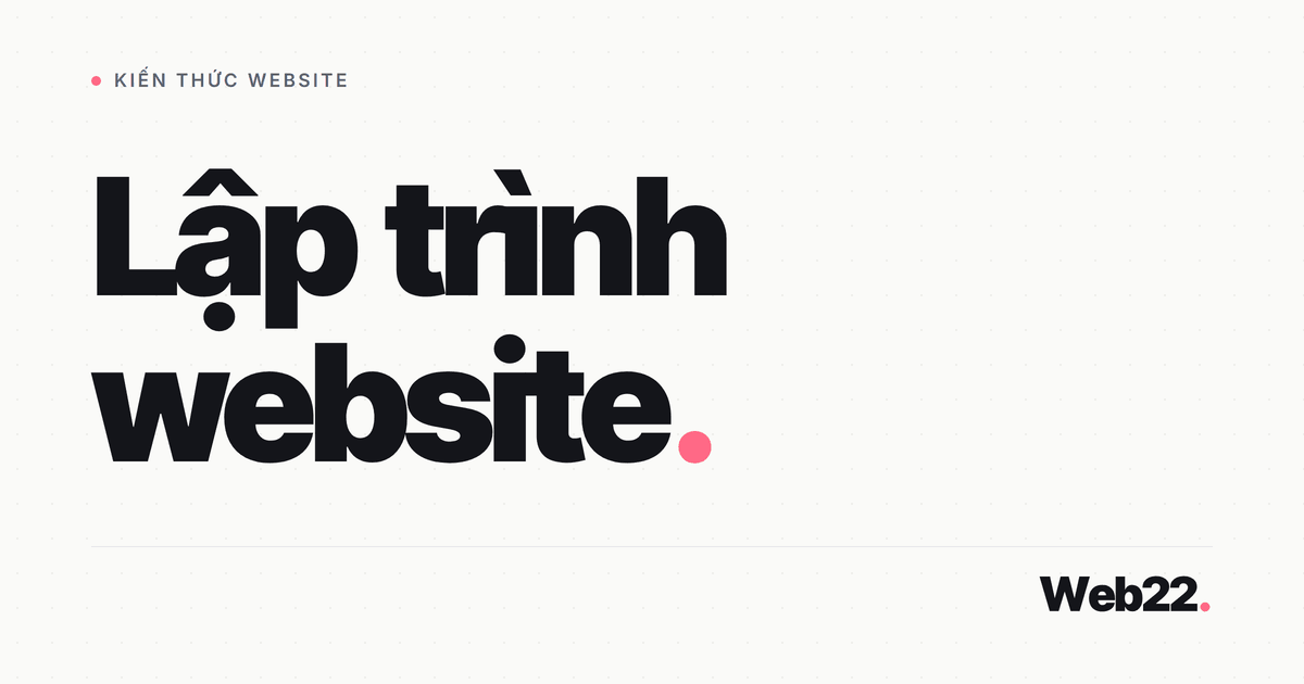 Lập trình website là gì (khác thiết kế web ra sao)