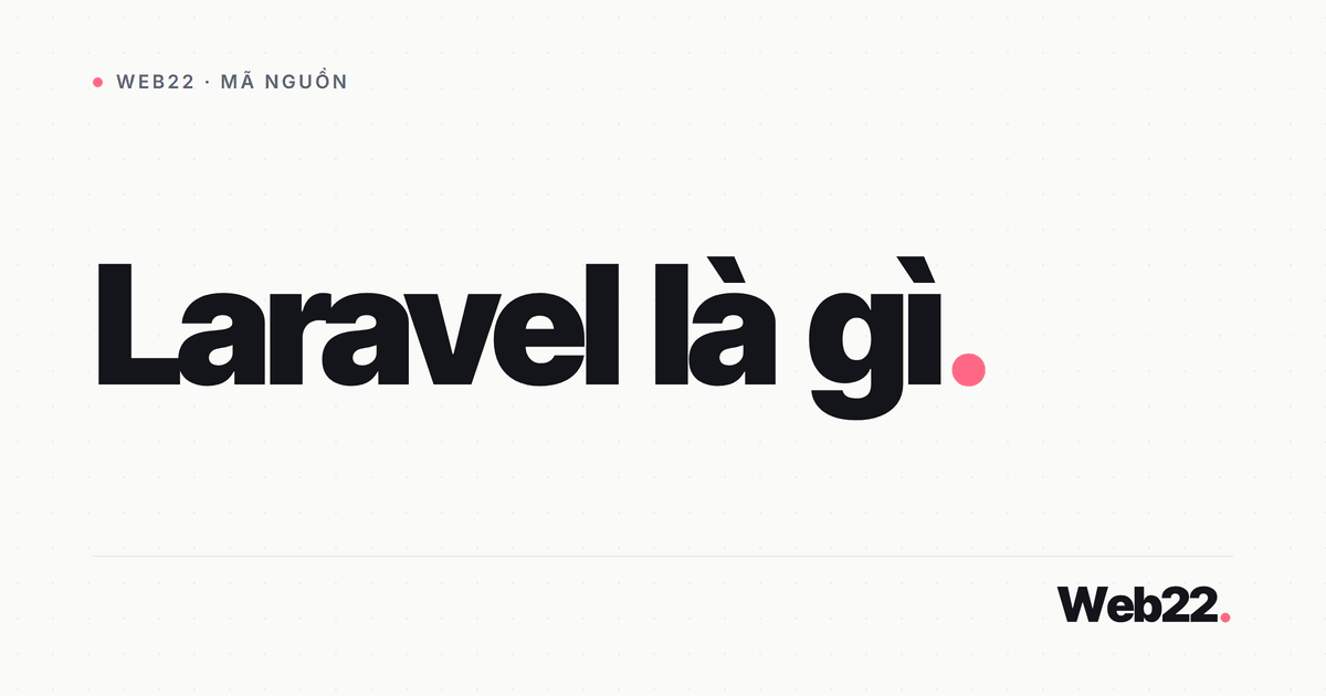 Laravel là gì và vì sao dev PHP yêu thích đến vậy 5 Laravel là gì và vì sao dev PHP yêu thích đến vậy
