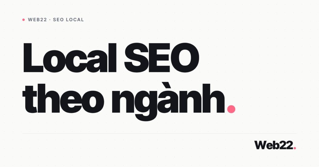 Local SEO theo ngành (vì sao mỗi lĩnh vực cần một cách làm khác) 1 local seo theo nganh