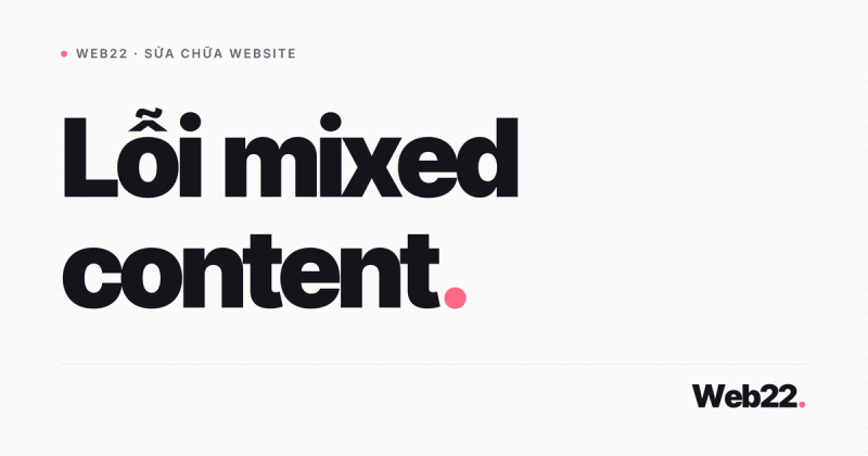 Cách sửa lỗi mixed content (mất khoá xanh HTTPS) 13 Cách sửa lỗi mixed content (mất khoá xanh HTTPS)