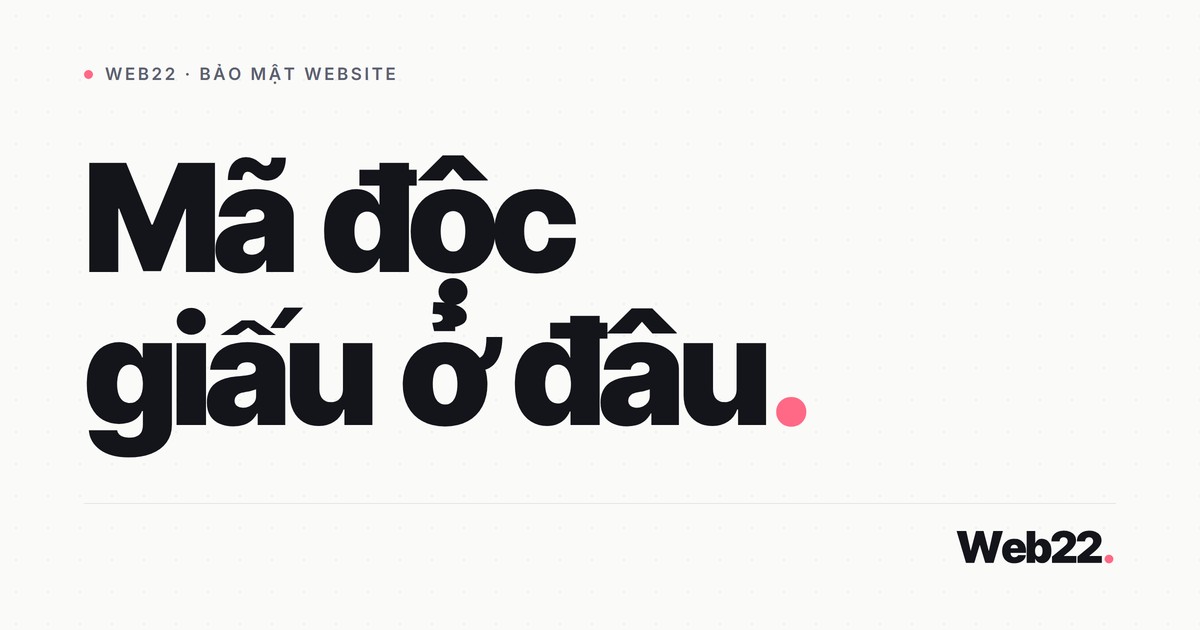 Mã độc thường giấu ở đâu trong WordPress 1 Mã độc thường giấu ở đâu trong WordPress