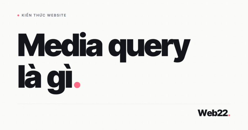 Media Query Là Gì và Cách Dùng Trong Thiết Kế Website Responsive 17 Media Query Là Gì và Cách Dùng Trong Thiết Kế Website Responsive
