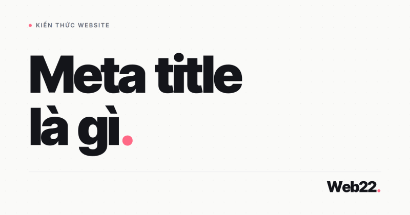 Meta title là gì và vì sao Google đôi khi không dùng title bạn đã viết 7 Meta title là gì và vì sao Google đôi khi không dùng title bạn đã viết