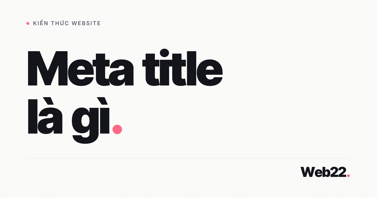 Meta title là gì và vì sao Google đôi khi không dùng title bạn đã viết 1 Meta title là gì và vì sao Google đôi khi không dùng title bạn đã viết