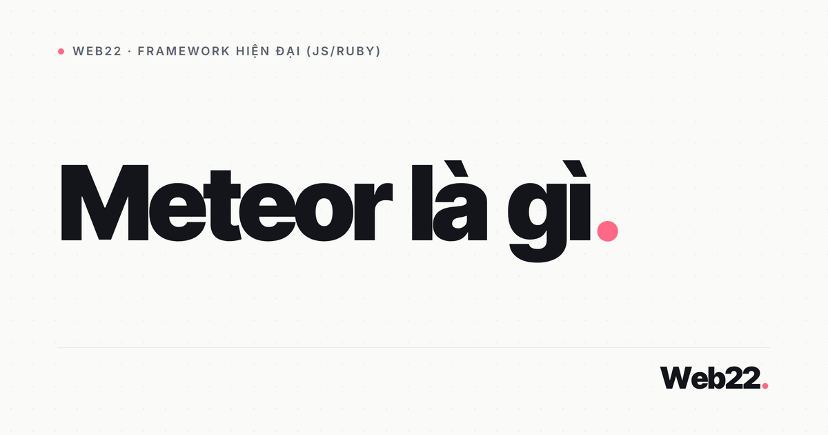 Meteor là gì và vì sao nó từng định nghĩa khái niệm app realtime 2 Meteor là gì và vì sao nó từng định nghĩa khái niệm app realtime