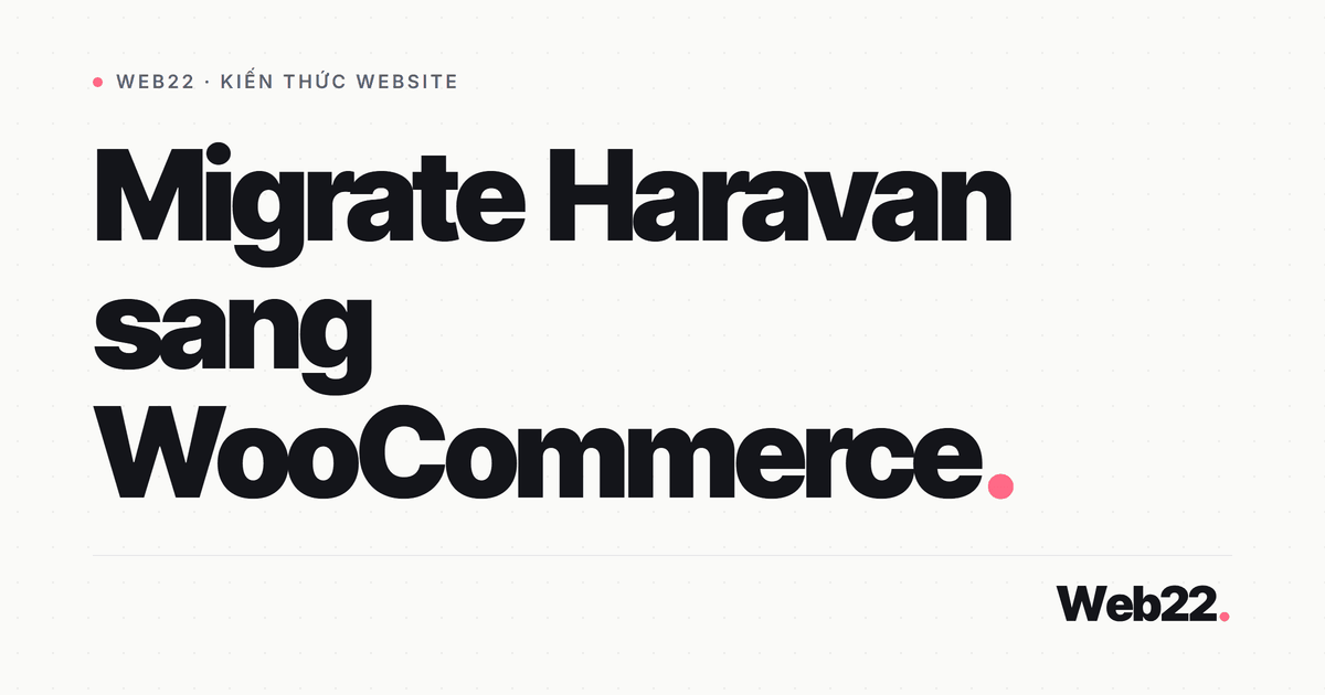 Cách chuyển shop từ Haravan sang WooCommerce và giữ nguyên SEO 3 Cách chuyển shop từ Haravan sang WooCommerce và giữ nguyên SEO