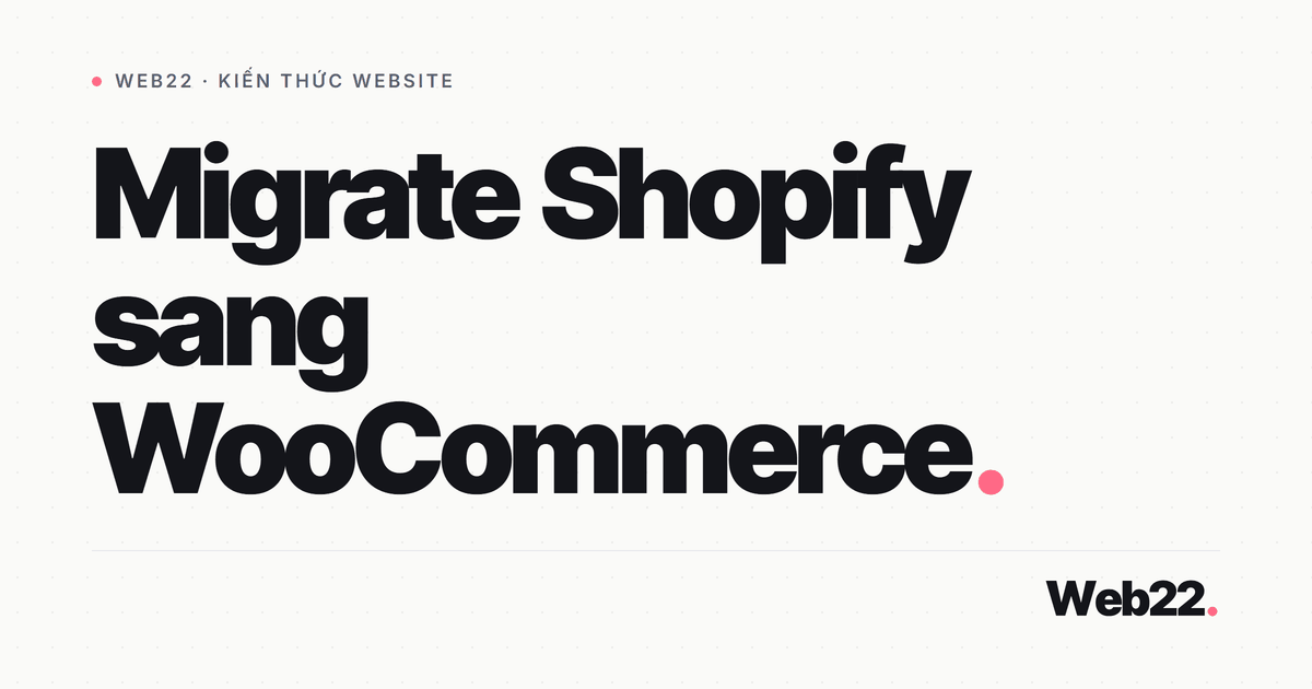 Chuyển shop Shopify sang WooCommerce mà không đánh mất thứ hạng 9 Chuyển shop Shopify sang WooCommerce mà không đánh mất thứ hạng