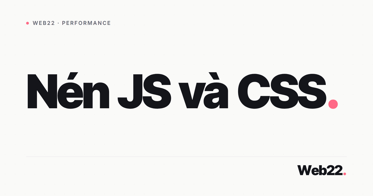 Minify JS và CSS đúng cách (làm ở đâu, tránh bẫy gì) 1 Minify JS và CSS đúng cách (làm ở đâu, tránh bẫy gì)