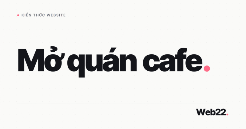 Mở quán cafe cần gì, từ vốn, mặt bằng tới giấy phép an toàn thực phẩm 6 Mở quán cafe cần gì, từ vốn, mặt bằng tới giấy phép an toàn thực phẩm