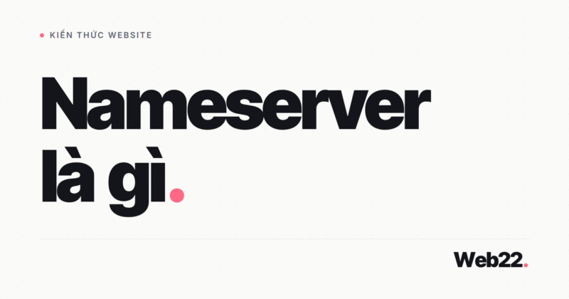 Nameserver là gì, hoạt động thế nào và đổi nameserver mất bao lâu mới có hiệu lực