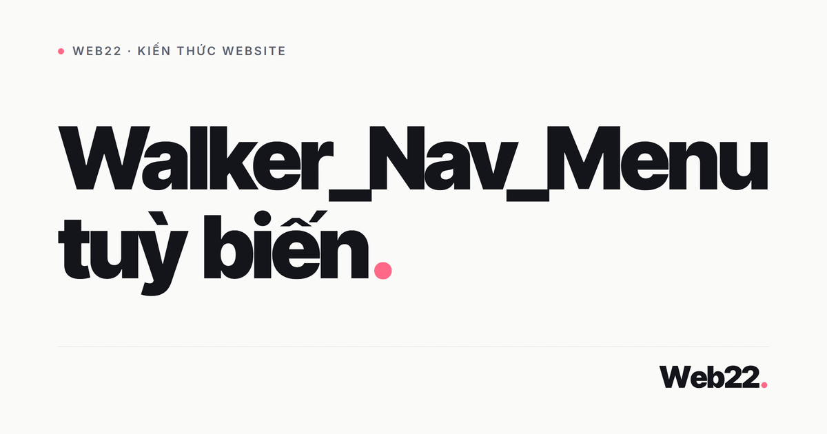 Tùy biến Walker_Nav_Menu để làm chủ HTML menu WordPress 9 Tùy biến Walker_Nav_Menu để làm chủ HTML menu WordPress