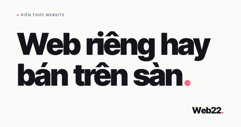 Có nên làm website bán hàng hay chỉ bán trên sàn
