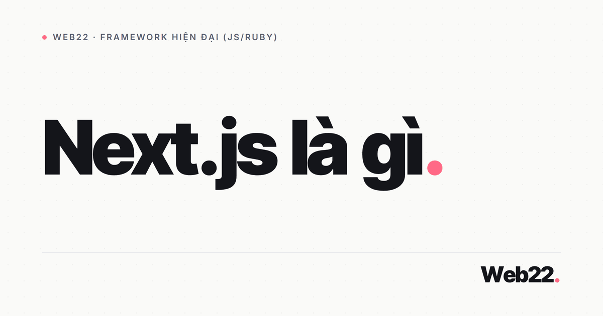 Next.js là gì và khi nào website nên dùng nó 3 Next.js là gì và khi nào website nên dùng nó